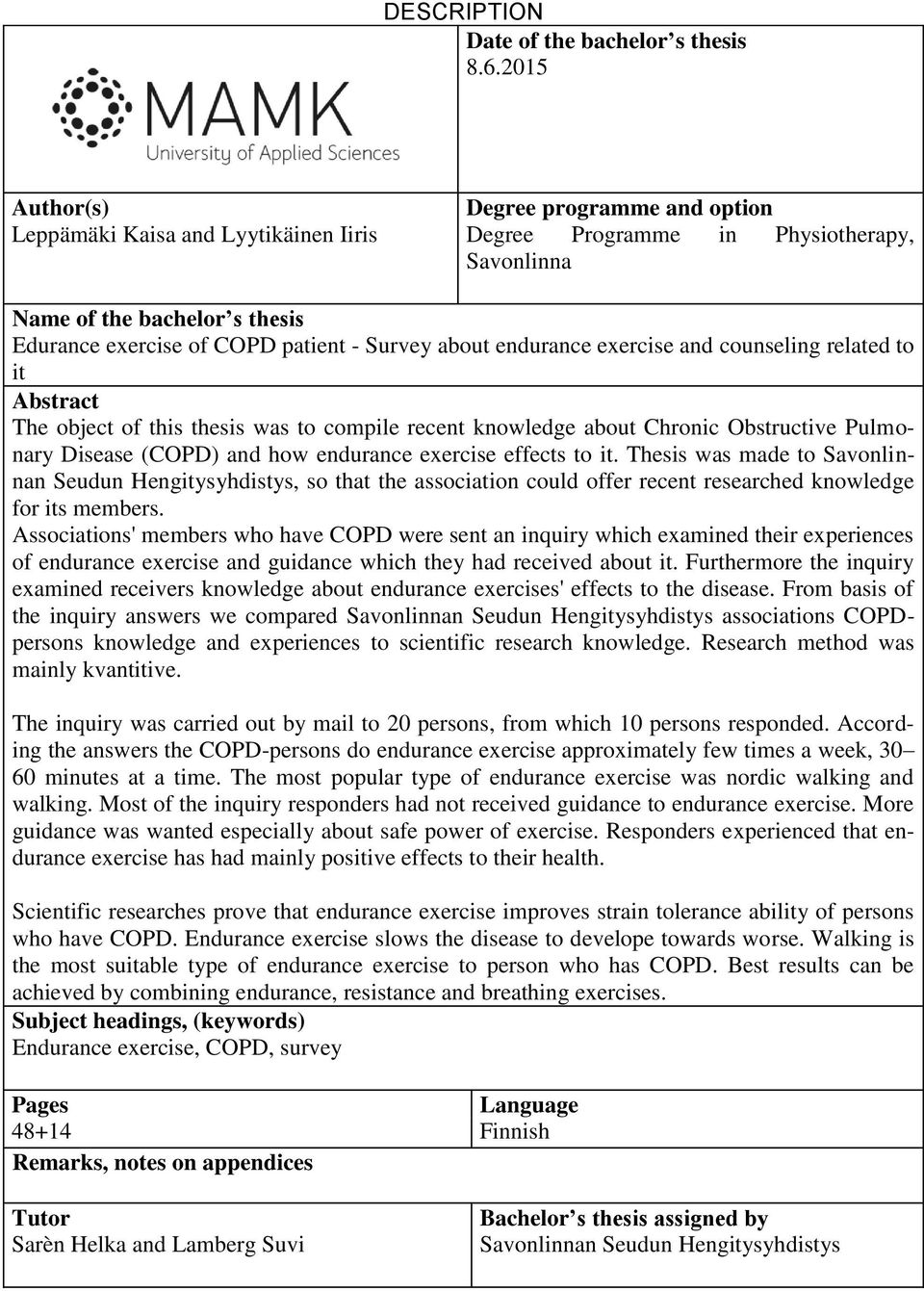 about endurance exercise and counseling related to it Abstract The object of this thesis was to compile recent knowledge about Chronic Obstructive Pulmonary Disease (COPD) and how endurance exercise