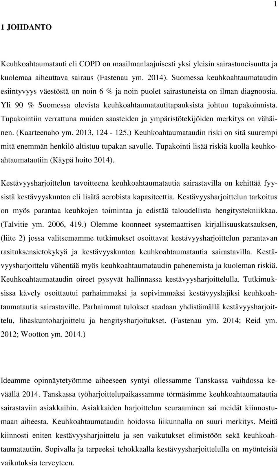 Tupakointiin verrattuna muiden saasteiden ja ympäristötekijöiden merkitys on vähäinen. (Kaarteenaho ym. 2013, 124-125.