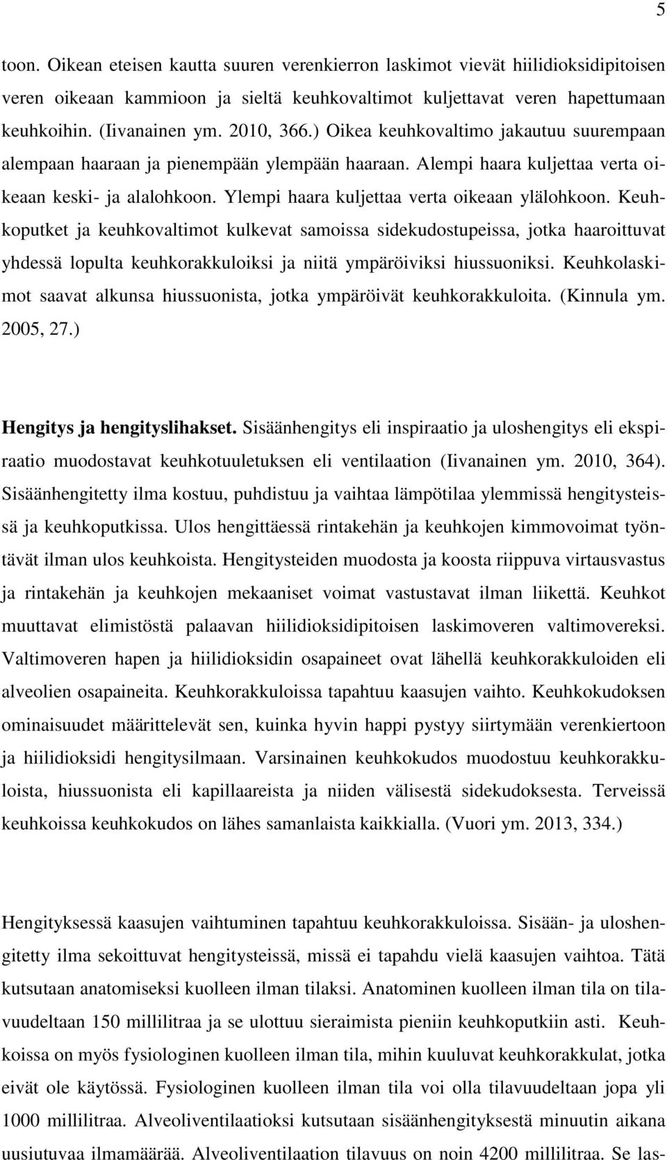 Ylempi haara kuljettaa verta oikeaan ylälohkoon.