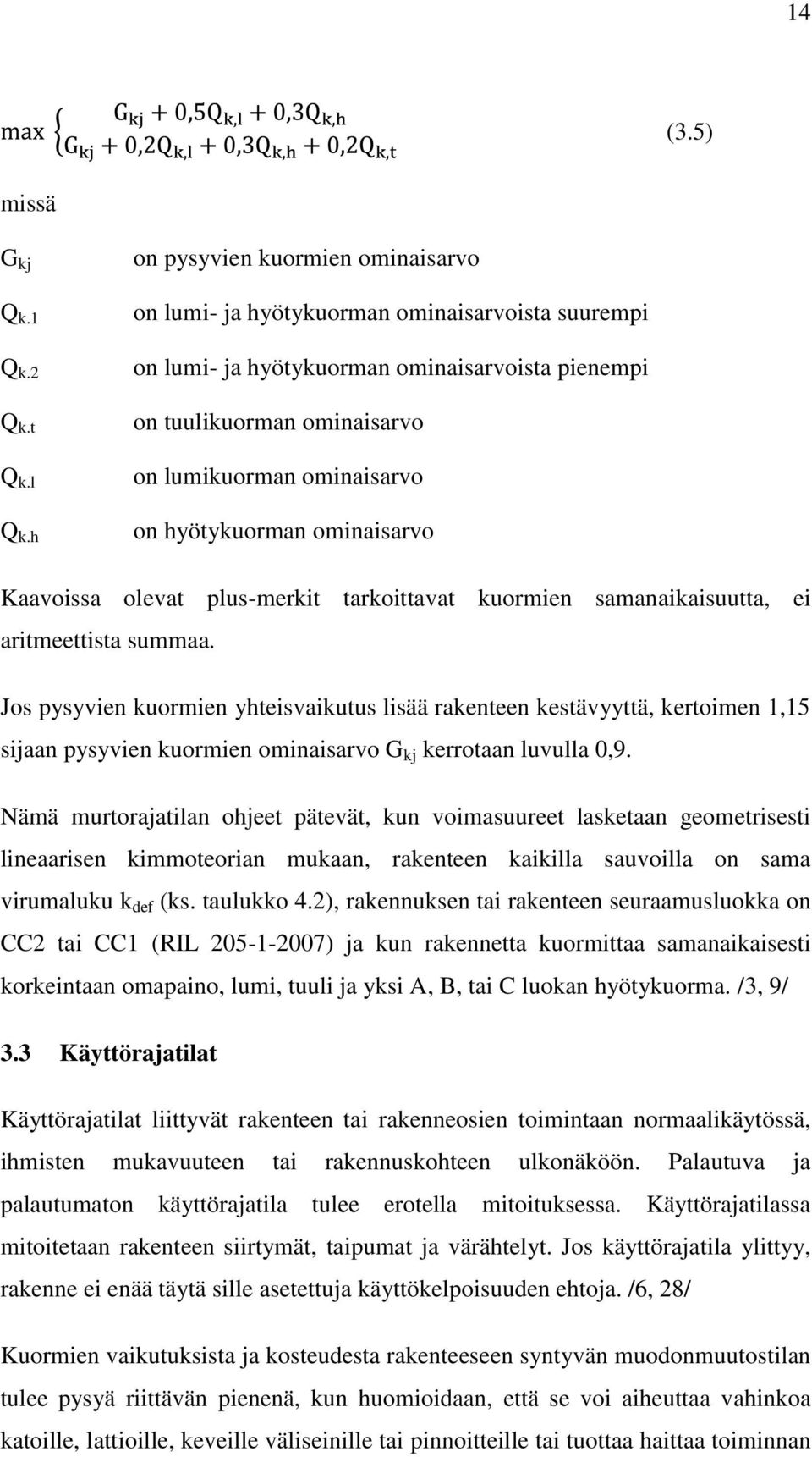 hyötykuorman ominaisarvo Kaavoissa olevat plus-merkit tarkoittavat kuormien samanaikaisuutta, ei aritmeettista summaa.