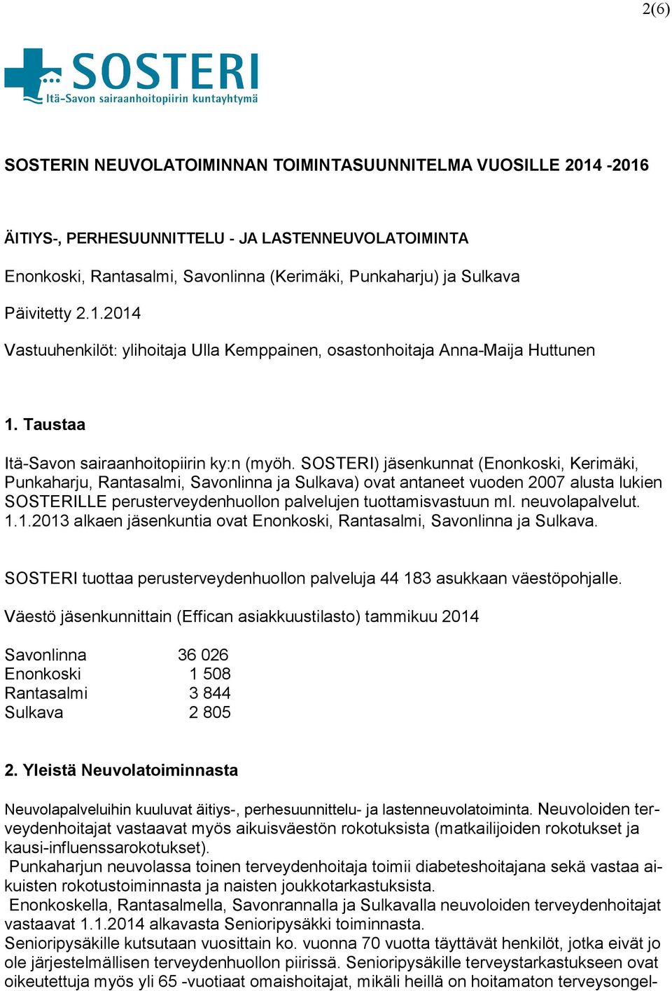 SOSTERI) jäsenkunnat (Enonkoski, Kerimäki, Punkaharju, Rantasalmi, Savonlinna ja Sulkava) ovat antaneet vuoden 2007 alusta lukien SOSTERILLE perusterveydenhuollon palvelujen tuottamisvastuun ml.