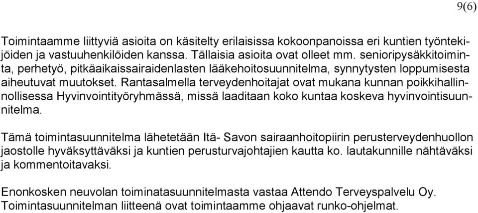 Rantasalmella terveydenhoitajat ovat mukana kunnan poikkihallinnollisessa Hyvinvointityöryhmässä, missä laaditaan koko kuntaa koskeva hyvinvointisuunnitelma.