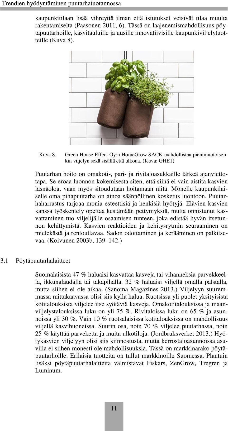 Green House Effect Oy:n HomeGrow SACK mahdollistaa pienimuotoisenkin viljelyn sekä sisällä että ulkona. (Kuva: GHE1) Puutarhan hoito on omakoti-, pari- ja rivitaloasukkaille tärkeä ajanviettotapa.