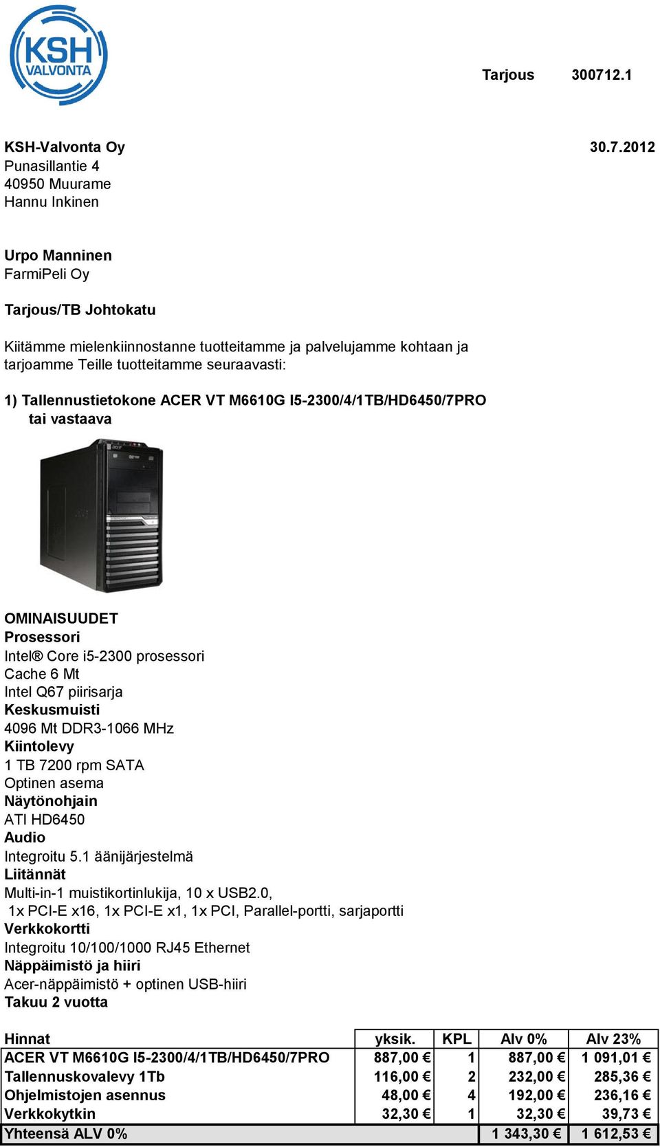 2012 Punasillantie 4 40950 Muurame Hannu Inkinen Urpo Manninen FarmiPeli Oy Tarjous/TB Johtokatu Kiitämme mielenkiinnostanne tuotteitamme ja palvelujamme kohtaan ja tarjoamme Teille tuotteitamme