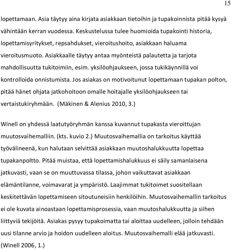 Asiakkaalle täytyy antaa myönteistä palautetta ja tarjota mahdollisuutta tukitoimiin, esim. yksilöohjaukseen, jossa tukikäynnillä voi kontrolloida onnistumista.