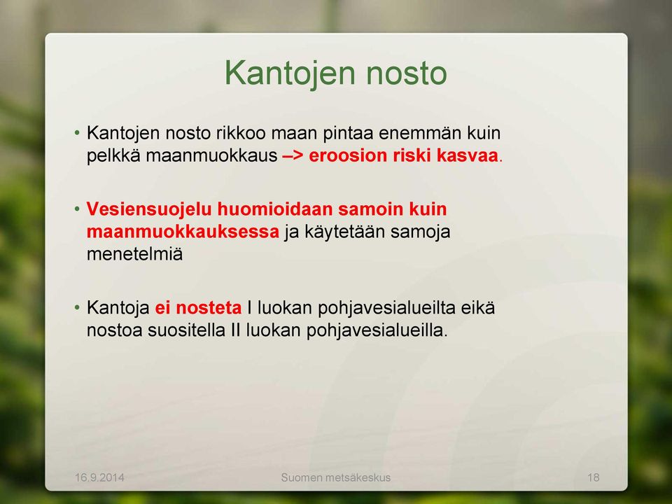 Vesiensuojelu huomioidaan samoin kuin maanmuokkauksessa ja käytetään samoja