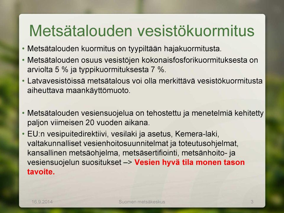 Latvavesistöissä metsätalous voi olla merkittävä vesistökuormitusta aiheuttava maankäyttömuoto.