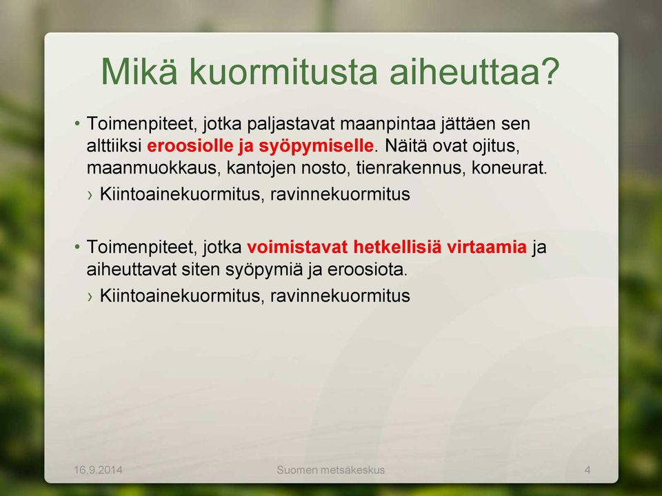 Näitä ovat ojitus, maanmuokkaus, kantojen nosto, tienrakennus, koneurat.