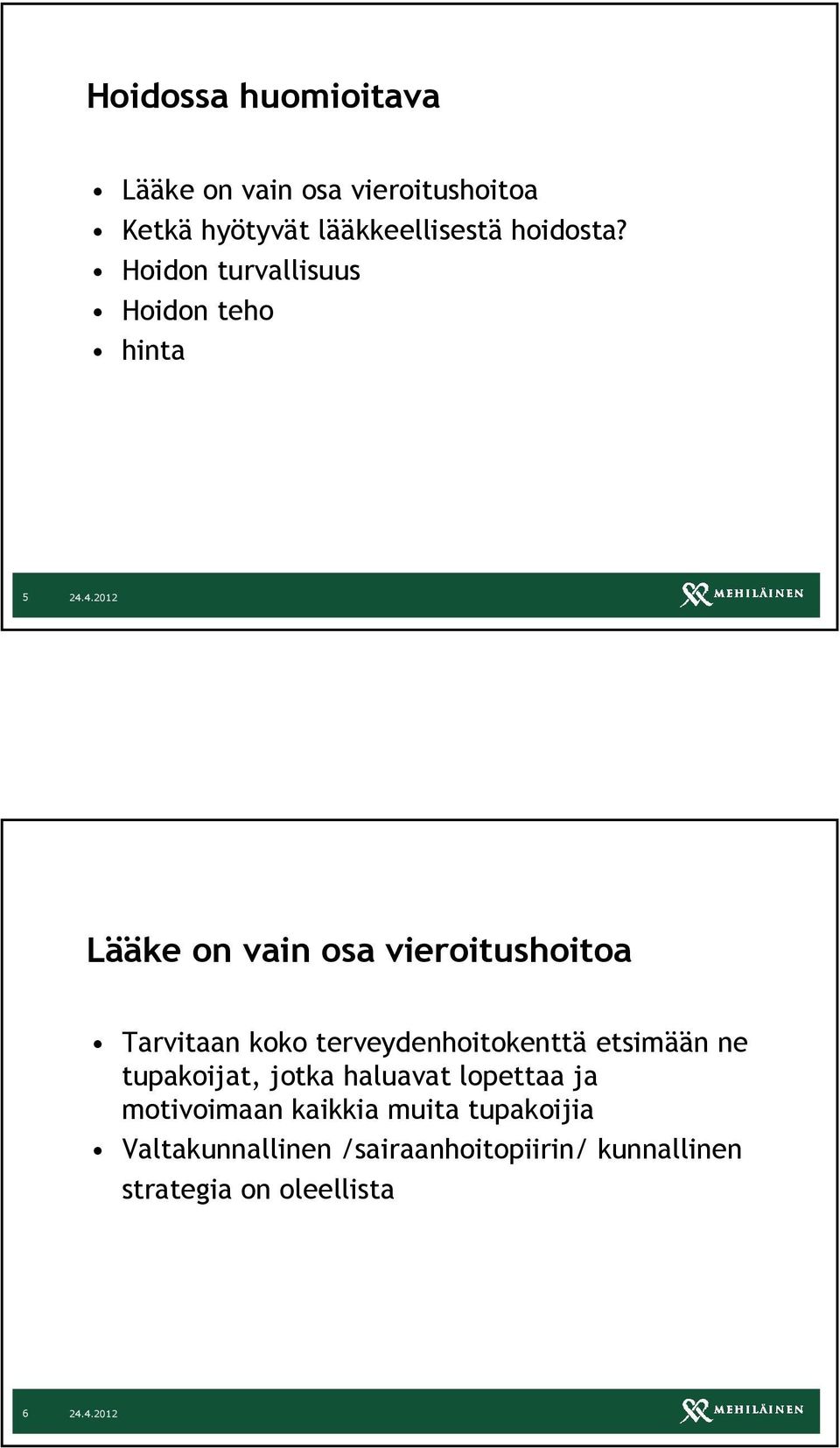 Hoidon turvallisuus Hoidon teho hinta 5 Lääke on vain osa vieroitushoitoa Tarvitaan koko