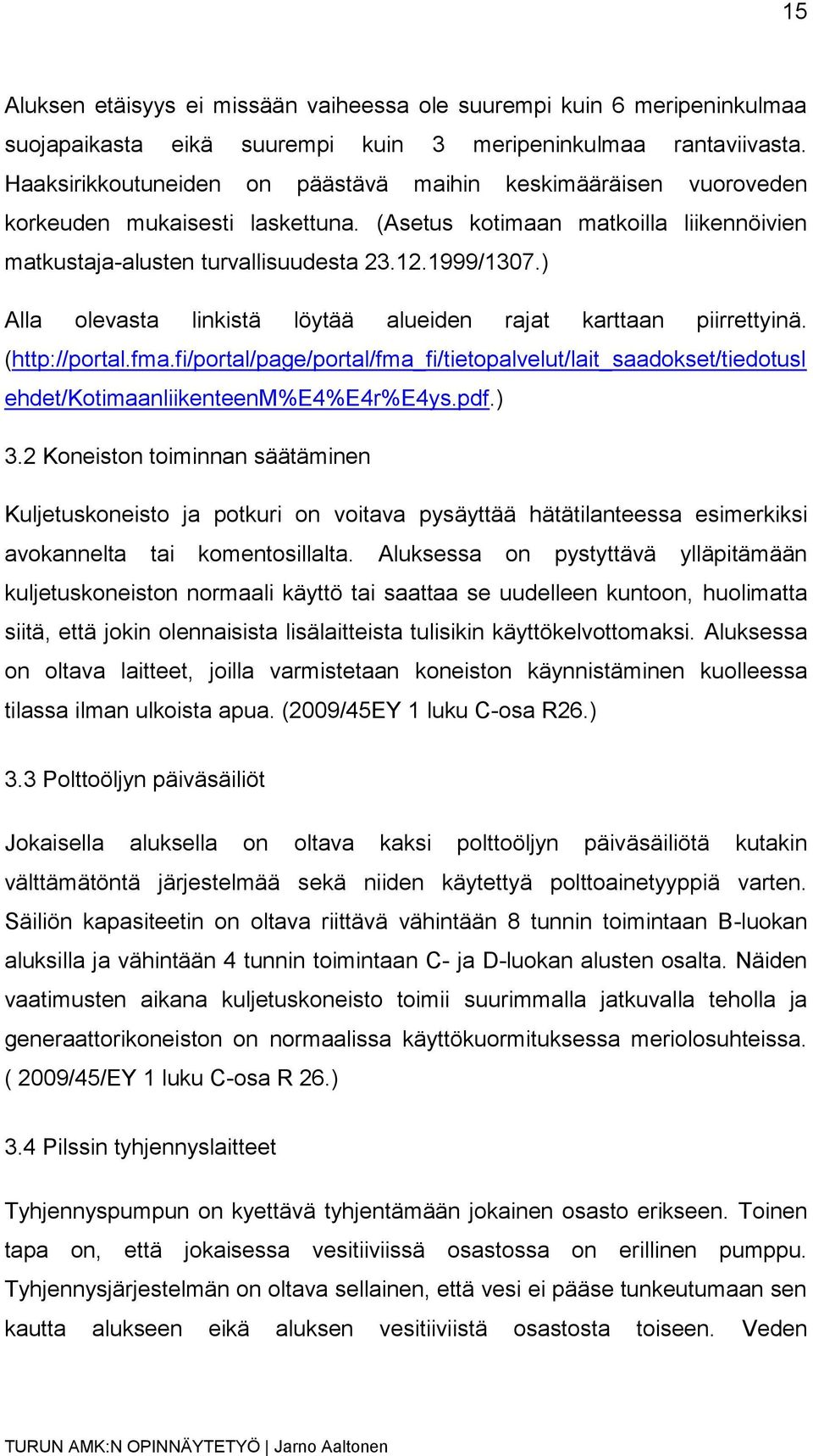 ) Alla olevasta linkistä löytää alueiden rajat karttaan piirrettyinä. (http://portal.fma.fi/portal/page/portal/fma_fi/tietopalvelut/lait_saadokset/tiedotusl ehdet/kotimaanliikenteenm%e4%e4r%e4ys.pdf.