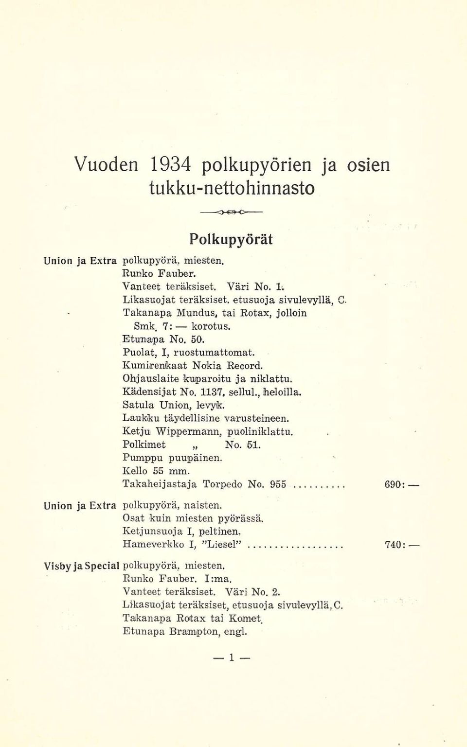 Satula Union, levyk. Laukku täydellisinä varusteineen. Ketju Wippermann, puoliniklattu. Polkimet No. 51. Pumppu puupäinen. Kello 55 mm. Takaheijastaja Torpedo No.