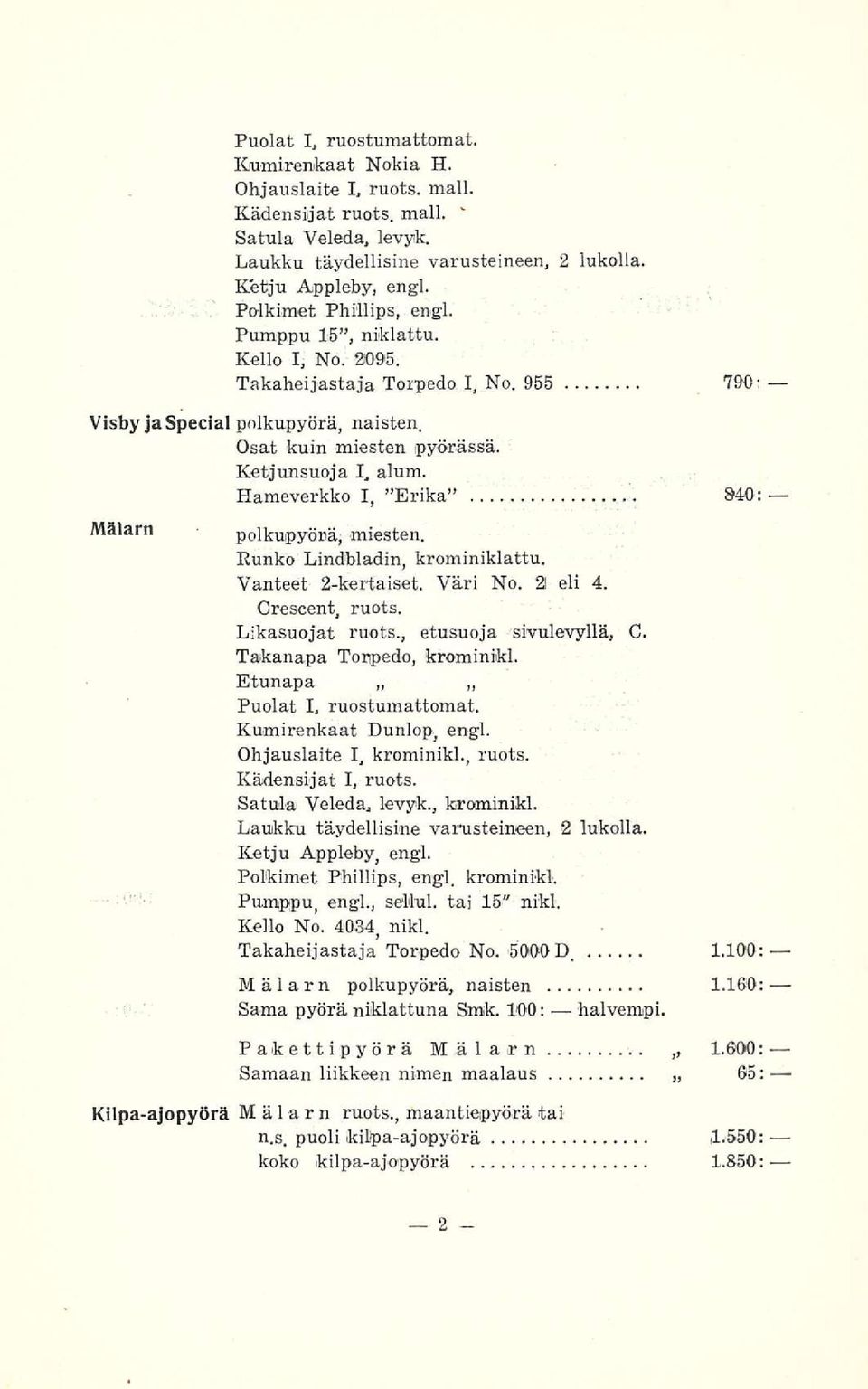 Hameverkko I, "Erika 840: Mälarn polkupyörä, miesten. Runko Lindbladin, krominiklattu. Vanteet 2-kertaiset. Väri No. 21 eli 4. Crescent, ruots. Likasuojat ruots., etusuoja sivulevyllä, C.