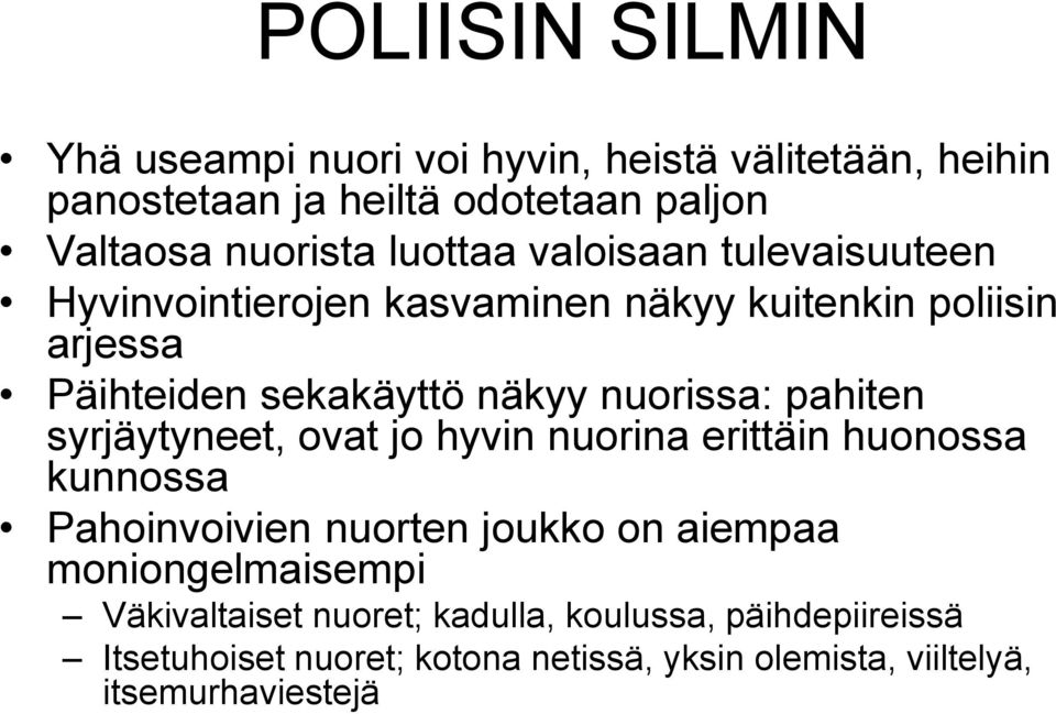 nuorissa: pahiten syrjäytyneet, ovat jo hyvin nuorina erittäin huonossa kunnossa Pahoinvoivien nuorten joukko on aiempaa