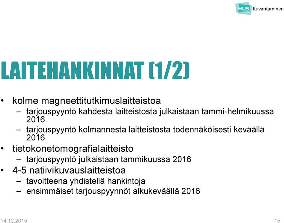 keväällä 2016 tietokonetomografialaitteisto tarjouspyyntö julkaistaan tammikuussa 2016 4-5