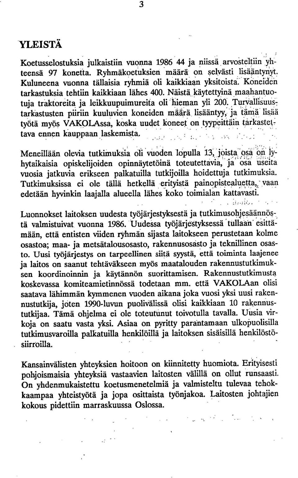 Turvallisuus7 tarkastusten piiriin kuuluvien koneiden määrä lisääntyy, ja tämä lisää työtä myös VAKQLAssa, koska uudet koneet on tyypeittäin tarkastettava ennen kauppaan laskemista.