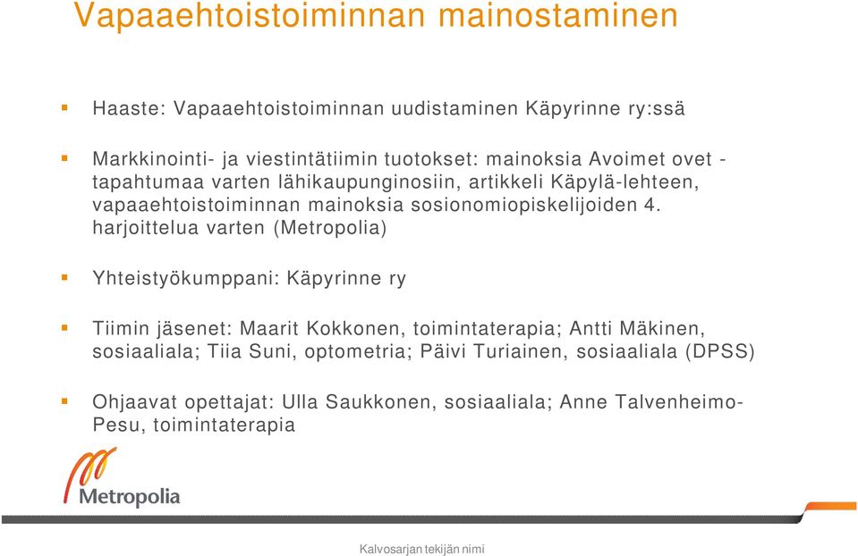 harjoittelua varten (Metropolia) Yhteistyökumppani: Käpyrinne ry KUVA tähän Tiimin jäsenet: Maarit Kokkonen, toimintaterapia; Antti Mäkinen,