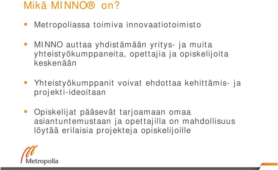 yhteistyökumppaneita, opettajia ja opiskelijoita keskenään Yhteistyökumppanit voivat