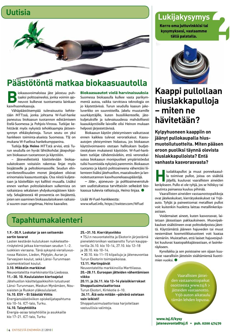 Vähäpäästöisempää tulevaisuutta kehitetään MTT:ssä, jonka johtama W-Fuel-hanke paneutuu biokaasun tuotannon edistämiseen Etelä-Suomessa ja Pohjois-Virossa.