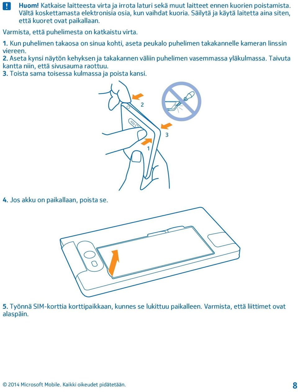 Kun puhelimen takaosa on sinua kohti, aseta peukalo puhelimen takakannelle kameran linssin viereen. 2.