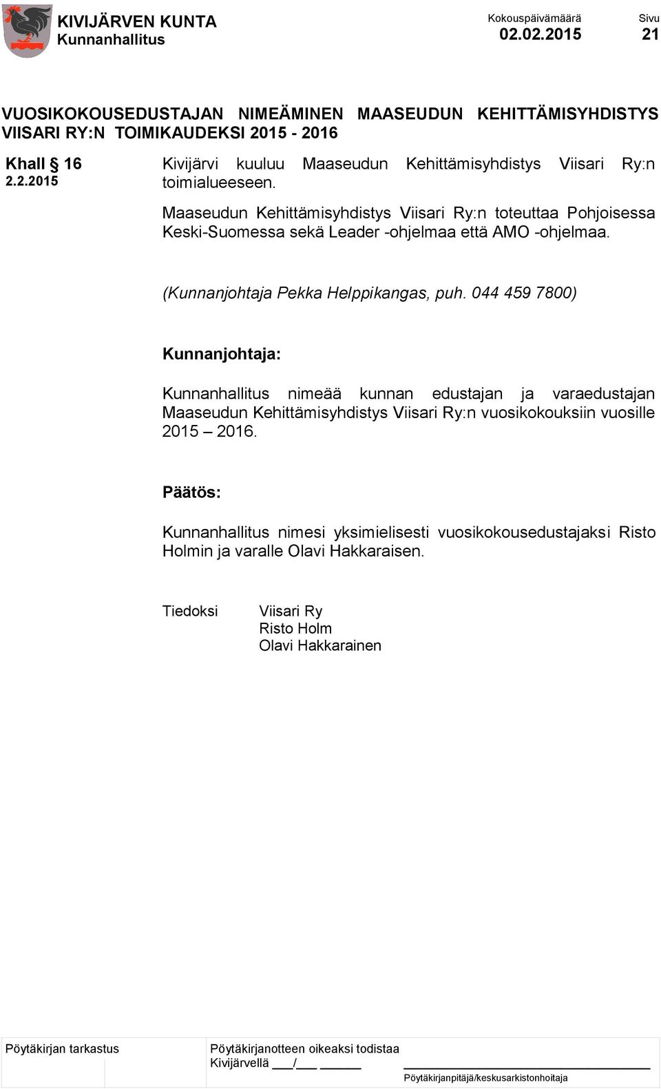 Maaseudun Kehittämisyhdistys Viisari Ry:n toteuttaa Pohjoisessa Keski-Suomessa sekä Leader -ohjelmaa että AMO -ohjelmaa.