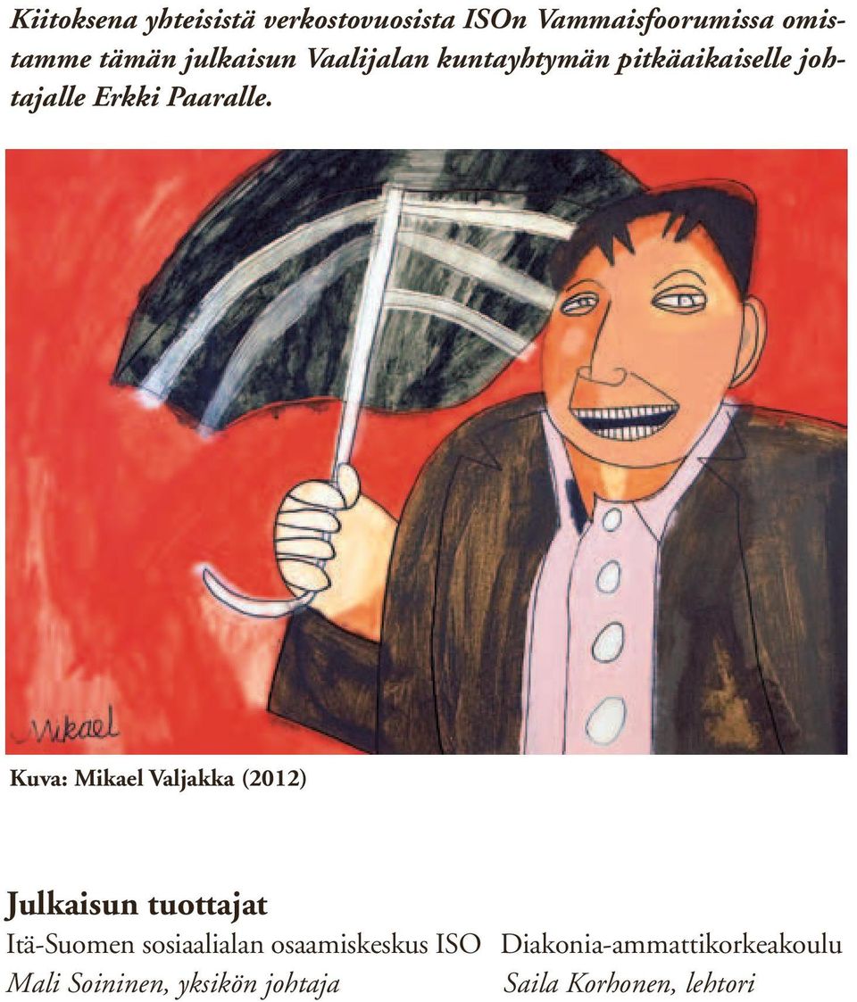 Kuva: Mikael Valjakka (2012) Julkaisun tuottajat Itä-Suomen sosiaalialan
