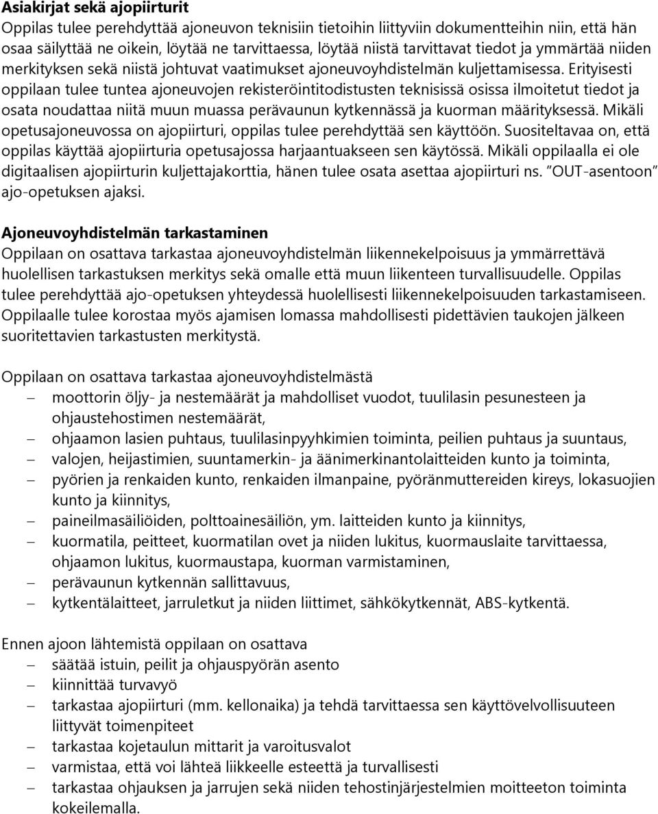 Erityisesti oppilaan tulee tuntea ajoneuvojen rekisteröintitodistusten teknisissä osissa ilmoitetut tiedot ja osata noudattaa niitä muun muassa perävaunun kytkennässä ja kuorman määrityksessä.