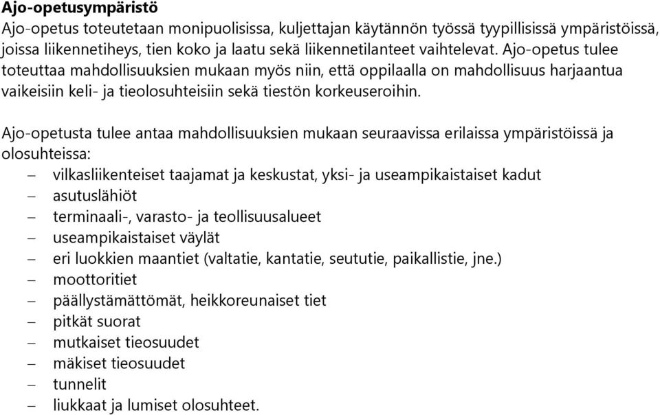 Ajo-opetusta tulee antaa mahdollisuuksien mukaan seuraavissa erilaissa ympäristöissä ja olosuhteissa: vilkasliikenteiset taajamat ja keskustat, yksi- ja useampikaistaiset kadut asutuslähiöt