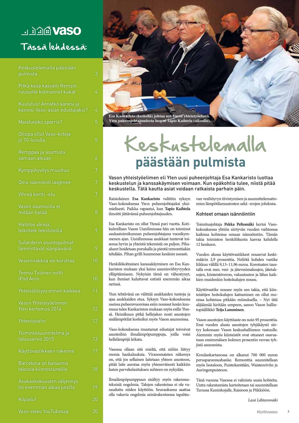 Kankaristo (keskellä) johtaa nyt Vason yhteistyöelintä. Yten puheenjohtajuudesta luopui Tapio Kaihtela (oikealla).