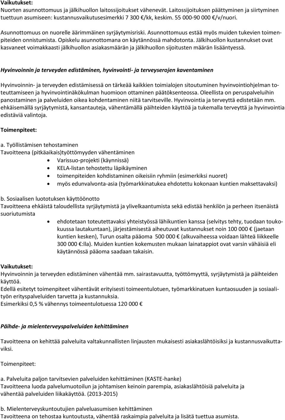Jälkihuollon kustannukset ovat kasvaneet voimakkaasti jälkihuollon asiakasmäärän ja jälkihuollon sijoitusten määrän lisääntyessä.