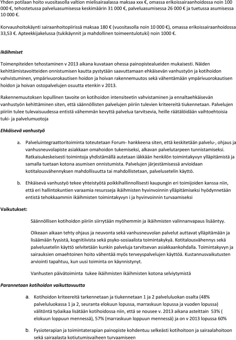 Apteekkijakelussa (tukikäynnit ja mahdollinen toimeentulotuki) noin 1000. Ikäihmiset Toimenpiteiden tehostaminen v 2013 aikana kuvataan ohessa painopistealueiden mukaisesti.