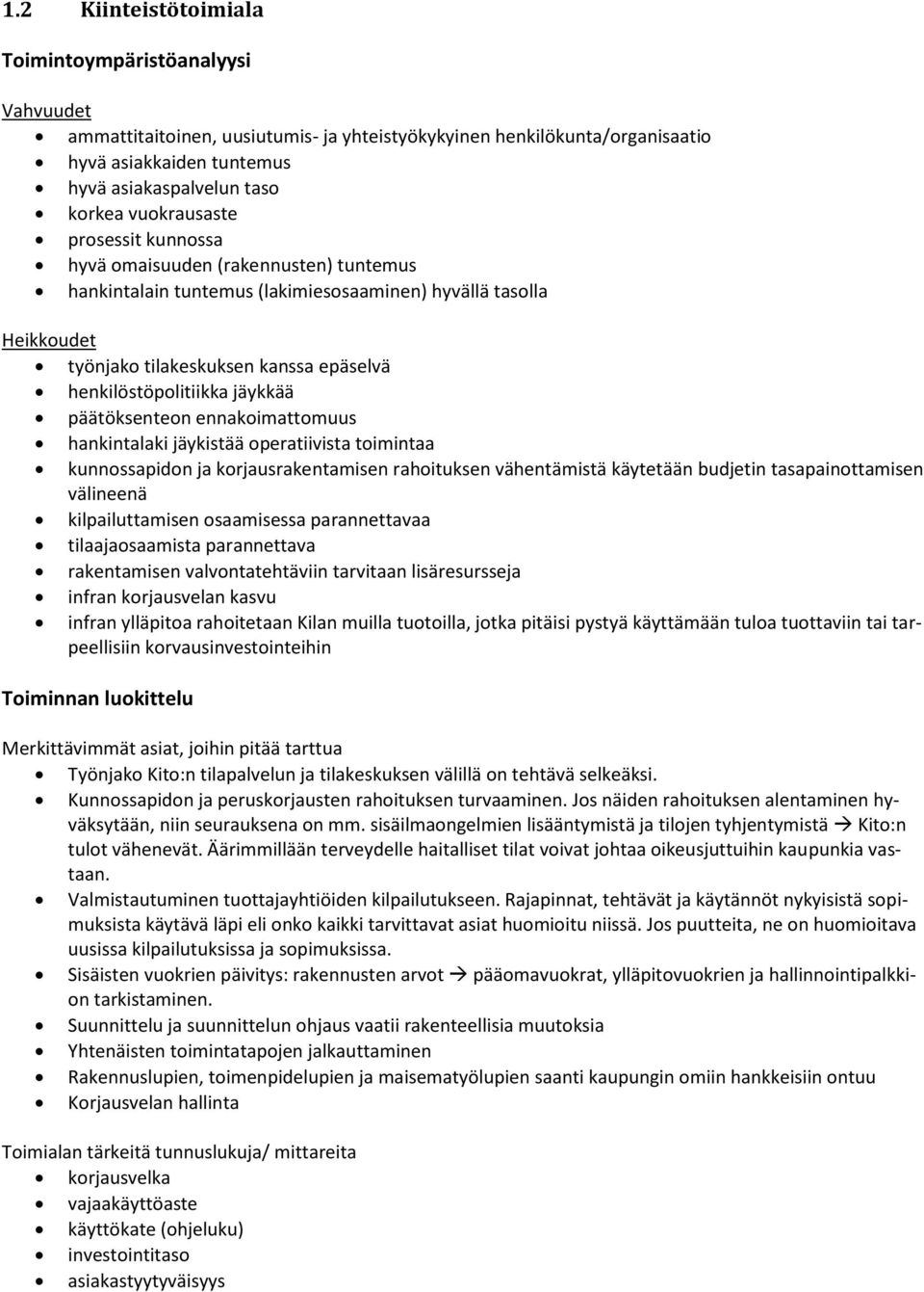 jäykkää päätöksenteon ennakoimattomuus hankintalaki jäykistää operatiivista toimintaa kunnossapidon ja korjausrakentamisen rahoituksen vähentämistä käytetään budjetin tasapainottamisen välineenä
