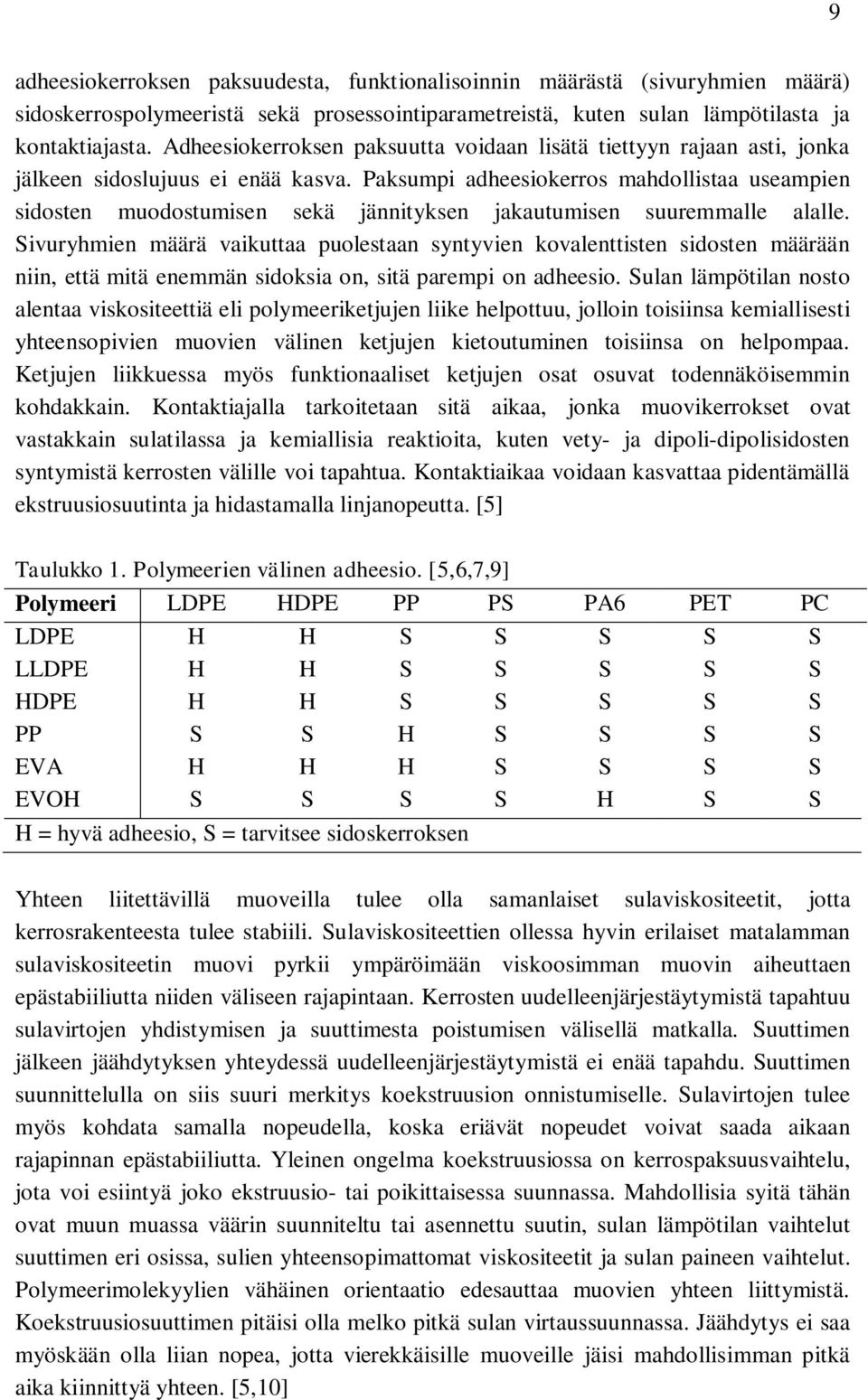 Paksumpi adheesiokerros mahdollistaa useampien sidosten muodostumisen sekä jännityksen jakautumisen suuremmalle alalle.
