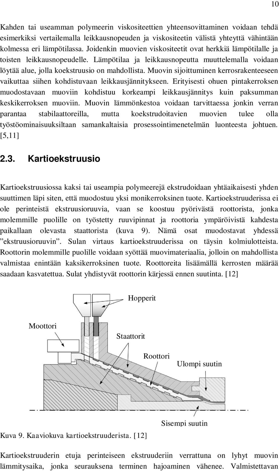 Muovin sijoittuminen kerrosrakenteeseen vaikuttaa siihen kohdistuvaan leikkausjännitykseen.
