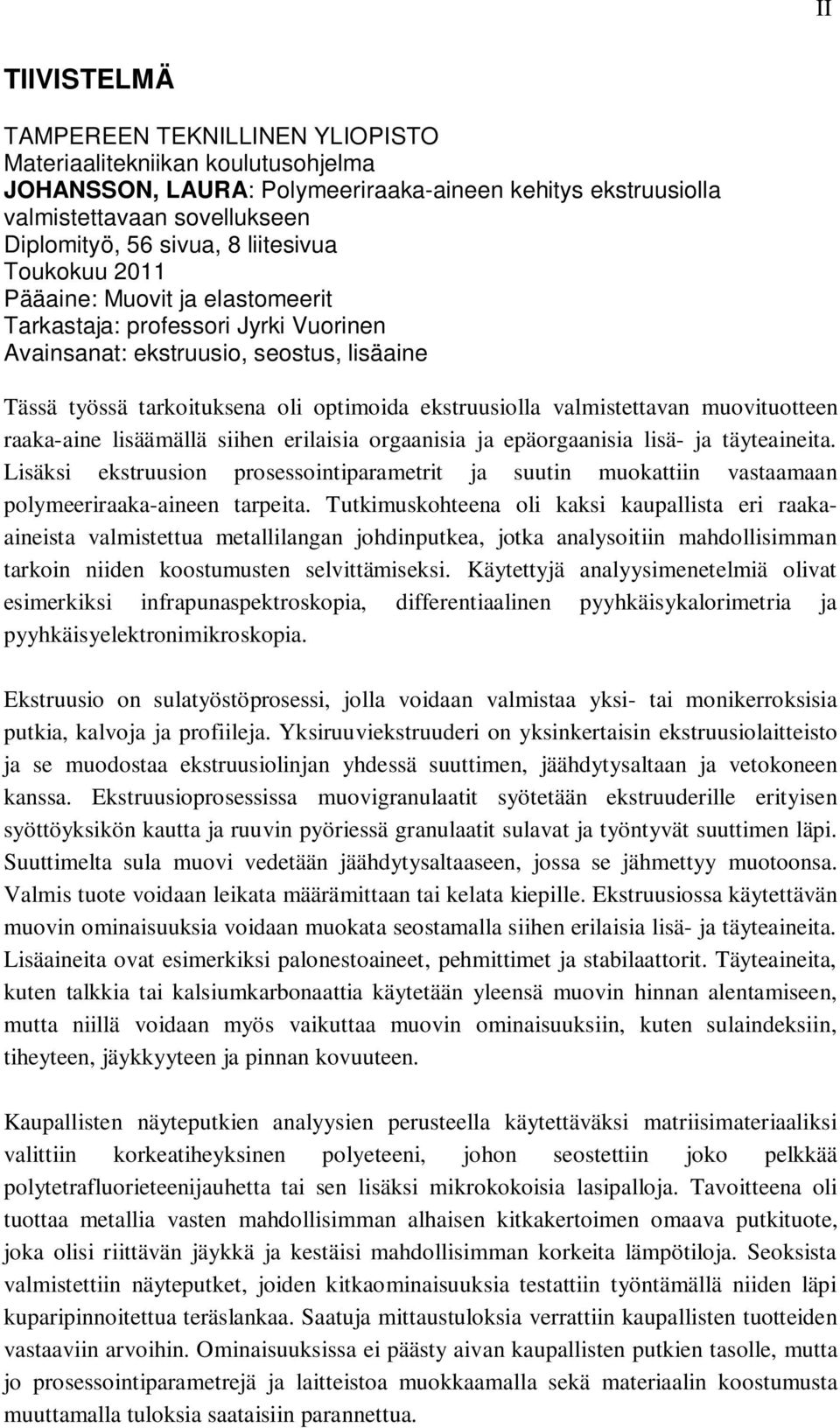 valmistettavan muovituotteen raaka-aine lisäämällä siihen erilaisia orgaanisia ja epäorgaanisia lisä- ja täyteaineita.
