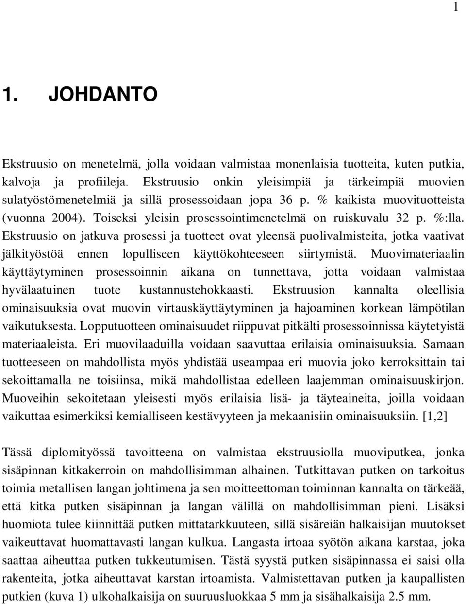 Toiseksi yleisin prosessointimenetelmä on ruiskuvalu 32 p. %:lla.