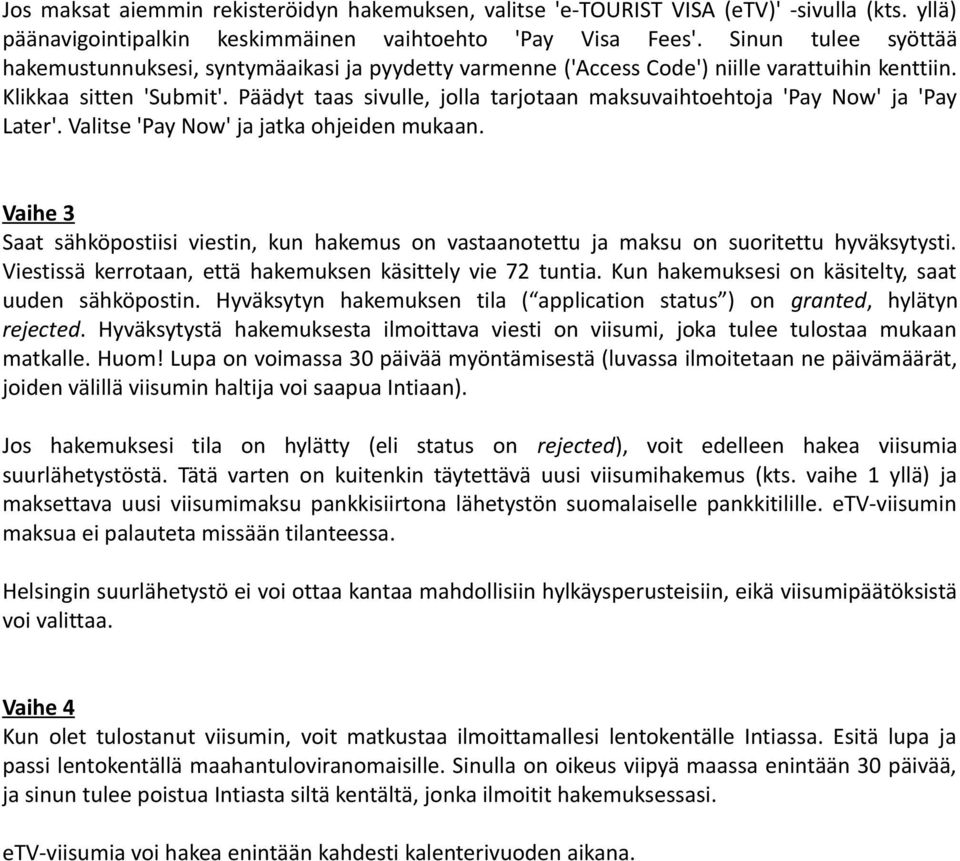 Päädyt taas sivulle, jolla tarjotaan maksuvaihtoehtoja 'Pay Now' ja 'Pay Later'. Valitse 'Pay Now' ja jatka ohjeiden mukaan.