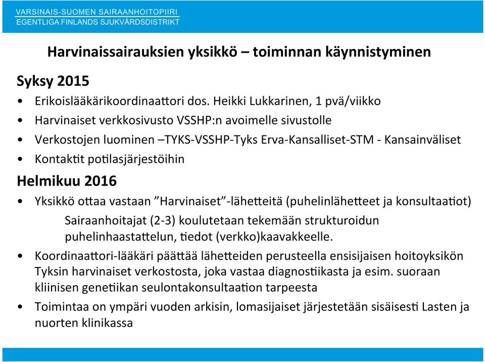 Helmikuu 2016 Yksikkö oaaa vastaan Harvinaiset - läheaeitä (puhelinläheaeet ja konsultaaqot) Sairaanhoitajat (2-3) koulutetaan tekemään strukturoidun puhelinhaastaaelun, Qedot (verkko)kaavakkeelle.