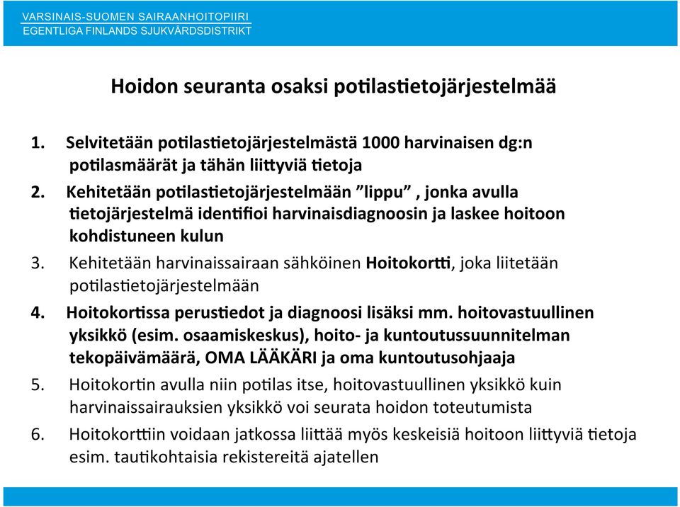 Kehitetään harvinaissairaan sähköinen HoitokorQ, joka liitetään poqlasqetojärjestelmään 4. HoitokorWssa peruswedot ja diagnoosi lisäksi mm. hoitovastuullinen yksikkö (esim.