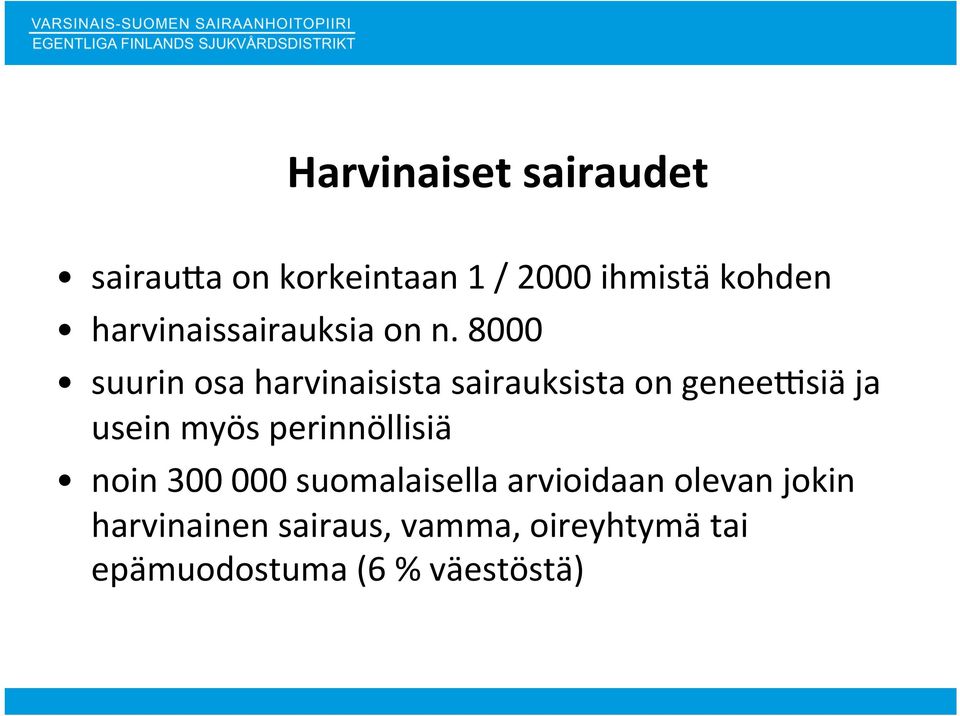 8000 suurin osa harvinaisista sairauksista on geneehsiä ja usein myös