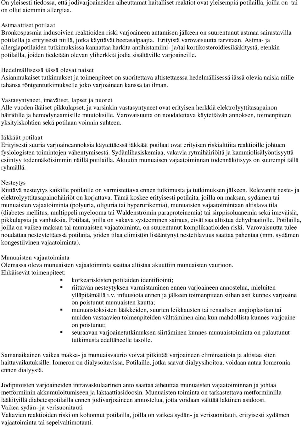 Erityistä varovaisuutta tarvitaan.