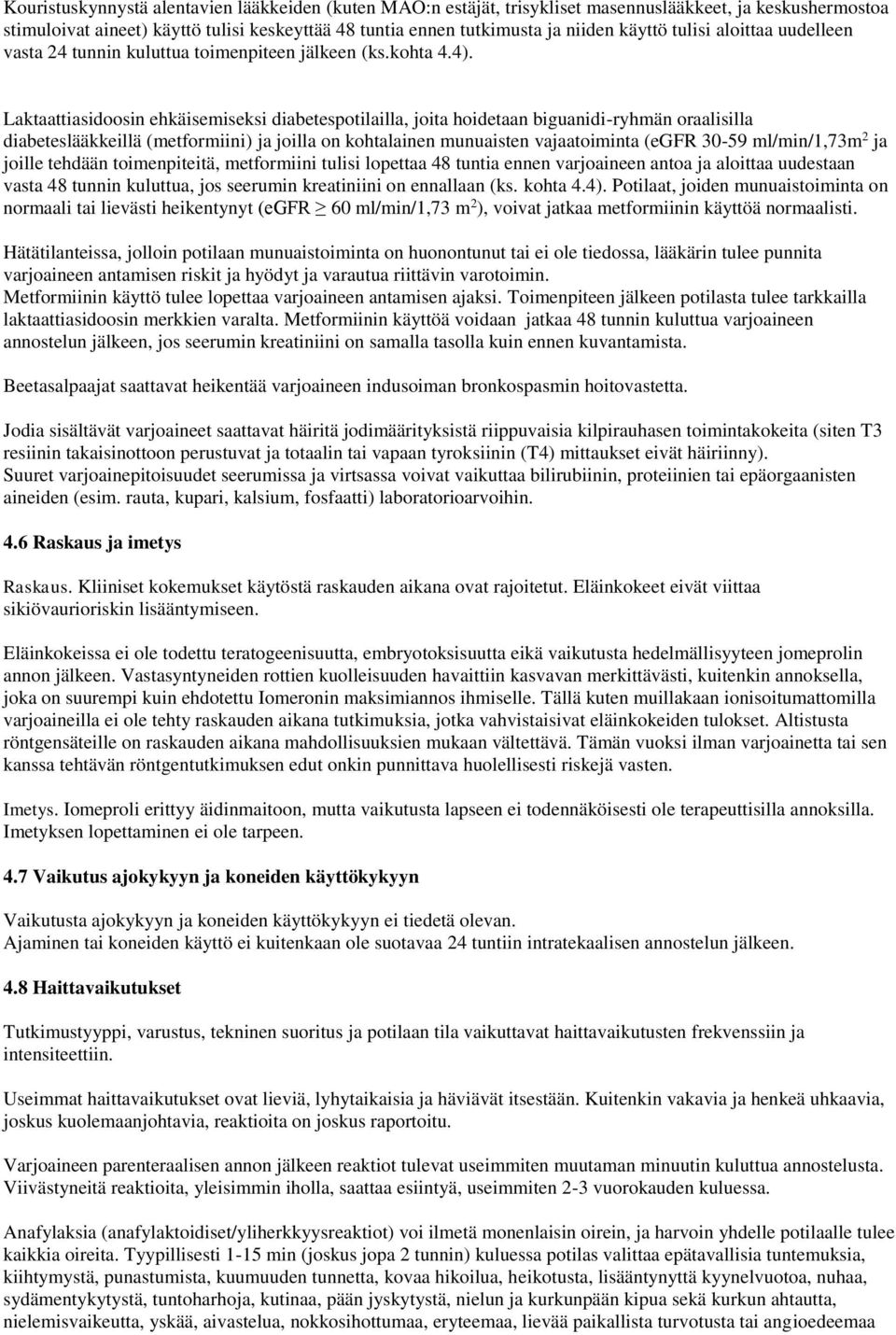 Laktaattiasidoosin ehkäisemiseksi diabetespotilailla, joita hoidetaan biguanidi-ryhmän oraalisilla diabeteslääkkeillä (metformiini) ja joilla on kohtalainen munuaisten vajaatoiminta (egfr 30-59