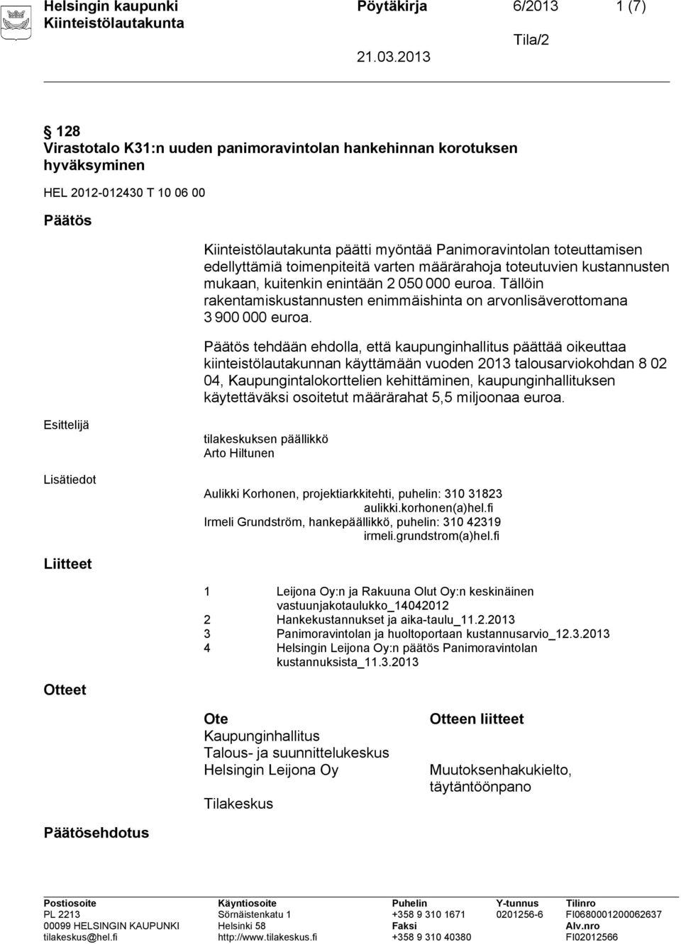 Tällöin rakentamiskustannusten enimmäishinta on arvonlisäverottomana 3 900 000 euroa.