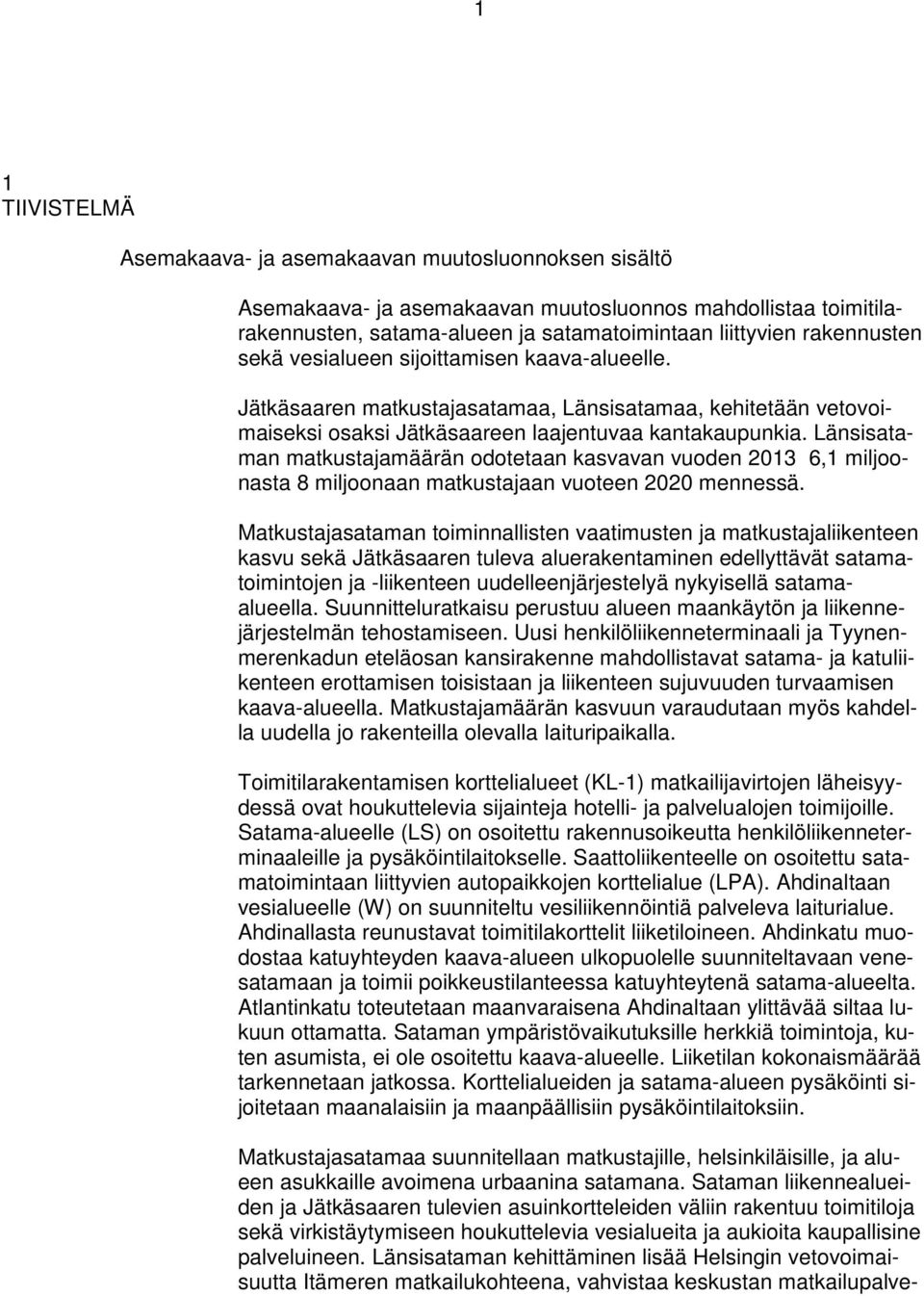 Länsisataman matkustajamäärän odotetaan kasvavan vuoden 2013 6,1 miljoonasta 8 miljoonaan matkustajaan vuoteen 2020 mennessä.