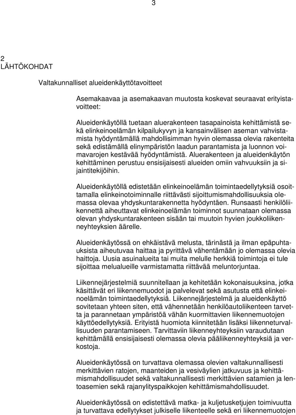 voimavarojen kestävää hyödyntämistä. Aluerakenteen ja alueidenkäytön kehittäminen perustuu ensisijaisesti alueiden omiin vahvuuksiin ja sijaintitekijöihin.