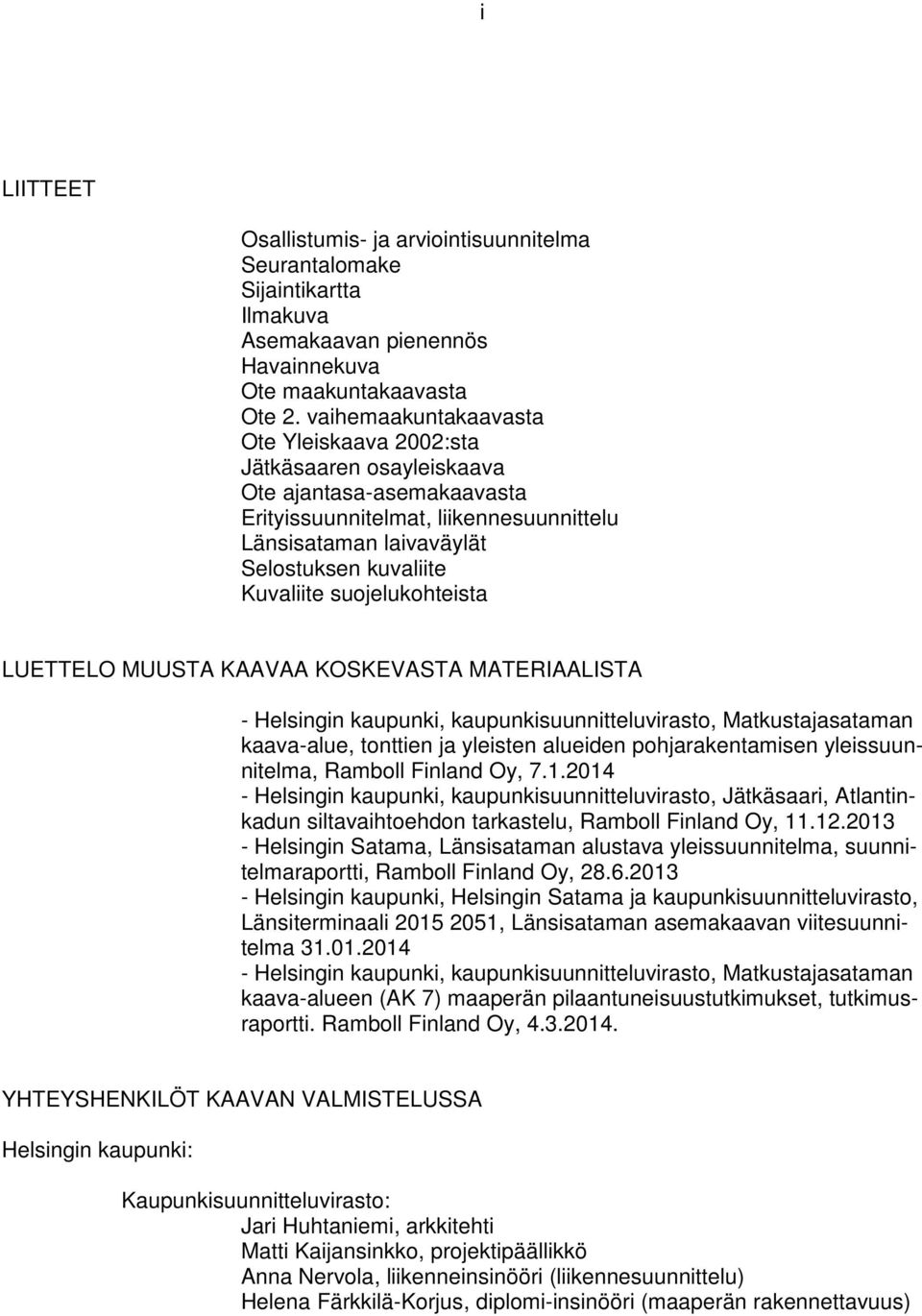suojelukohteista LUETTELO MUUSTA KAAVAA KOSKEVASTA MATERIAALISTA - Helsingin kaupunki, kaupunkisuunnitteluvirasto, Matkustajasataman kaava-alue, tonttien ja yleisten alueiden pohjarakentamisen