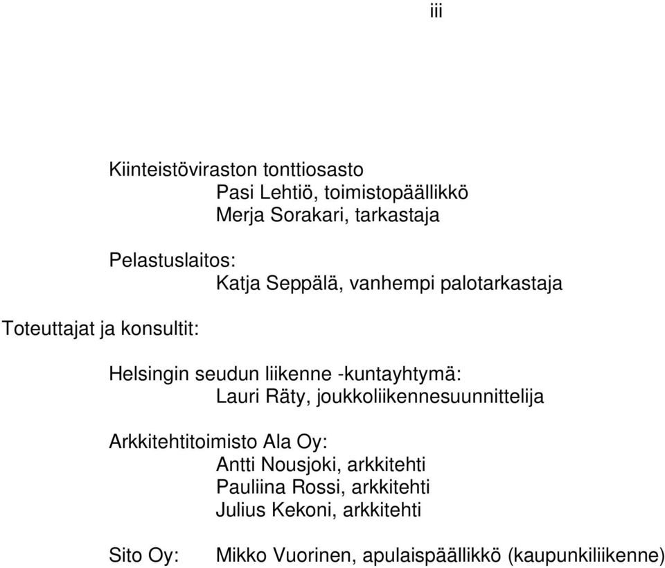 -kuntayhtymä: Lauri Räty, joukkoliikennesuunnittelija Arkkitehtitoimisto Ala Oy: Antti Nousjoki,