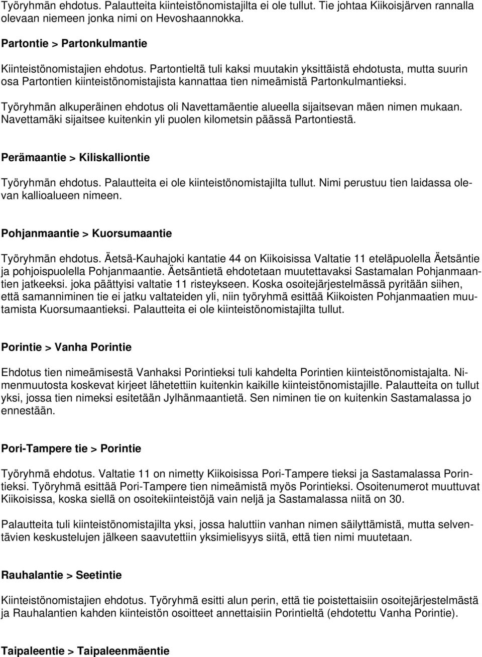 Partontieltä tuli kaksi muutakin yksittäistä ehdotusta, mutta suurin osa Partontien kiinteistönomistajista kannattaa tien nimeämistä Partonkulmantieksi.