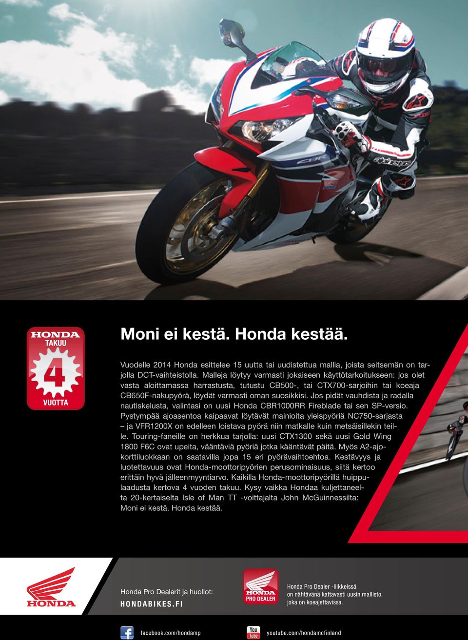 Jos pidät vauhdista ja radalla nautiskelusta, valintasi on uusi Honda CBR1000RR Fireblade tai sen SP-versio.