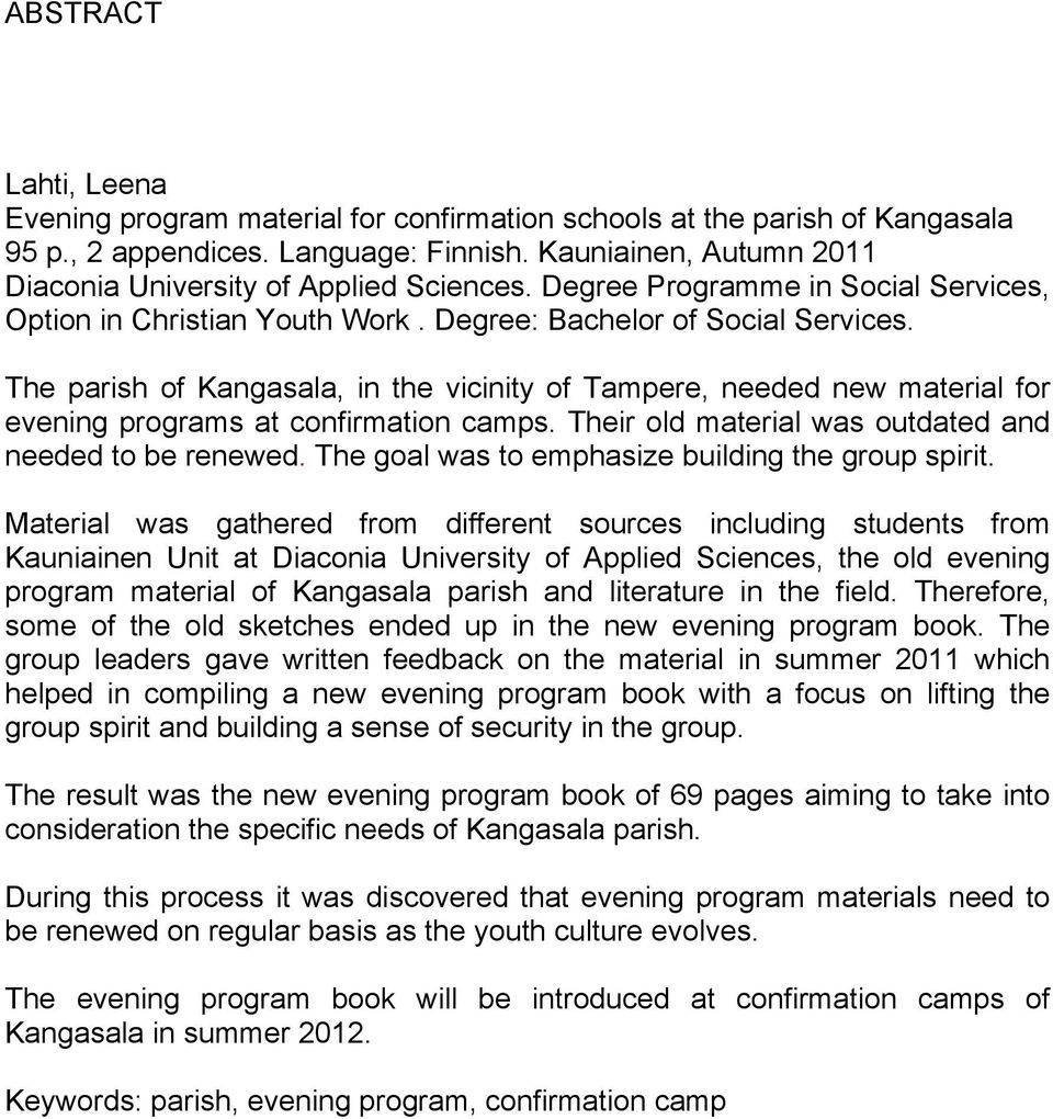 The parish of Kangasala, in the vicinity of Tampere, needed new material for evening programs at confirmation camps. Their old material was outdated and needed to be renewed.
