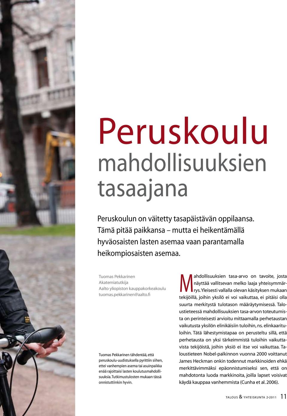 pekkarinen@aalto.fi Tuomas Pekkarinen tähdentää, että peruskoulu-uudistuksella pyrittiin siihen, ettei vanhempien asema tai asuinpaikka enää rajoittaisi lasten koulutusmahdollisuuksia.